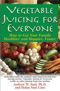 Andrew W. Saul, Helen Saul Case — Vegetable Juicing For Everyone