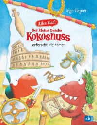 Ingo Siegner — Alles klar! Der kleine Drache Kokosnuss erforscht die Römer