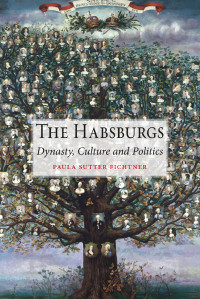 Paula Sutter Fichtner — The Habsburgs: Dynasty, Culture and Politics