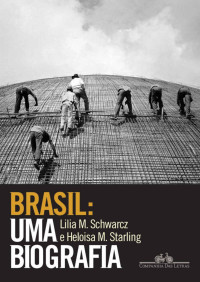 Lilia Moritz Schwarcz & Heloisa Murgel Starling — Brasil: uma biografia