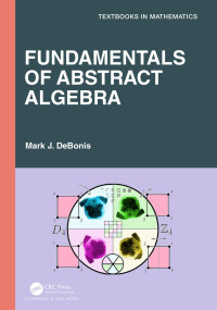 Mark J. DeBonis — Fundamentals of Abstract Algebra