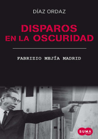 Fabrizio Mejía Madrid — Disparos en la oscuridad