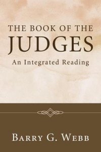 Barry G. Webb — The Book of the Judges: An Integrated Reading