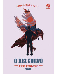 Nora Sakavic — O rei corvo (Tudo pelo Jogo Vol. 2)