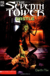 Nix, Garth [Nix, Garth] — Nix, Garth - Seventh Tower 02 - Castle
