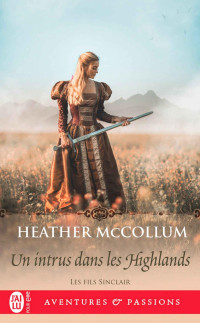 Heather McCollum — Les fils Sinclair 5 - Un intrus dans les Highlands - Heather McCollum