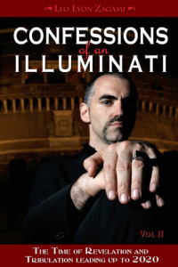Leo Lyon Zagami — Confessions of an Illuminati, Volume II: The Time of Revelation and Tribulation Leading up to 2020