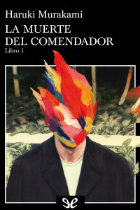 Haruki Murakami — La muerte del comendador (Libro 1)