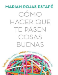 Marian Rojas Estapé — Cómo hacer que te pasen cosas buenas