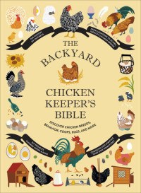 Jessica Ford, Rachel Federman, Sonya Patel Ellis — The Backyard Chicken Keeper's Bible