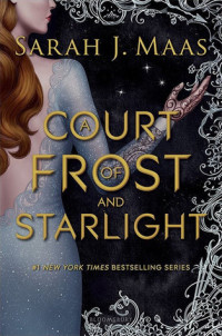 Sarah J. Maas — A Court of Frost and Starlight (A Court of Thorns and Roses)