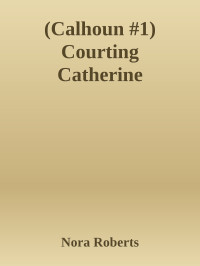 Nora Roberts — Courting Catherine