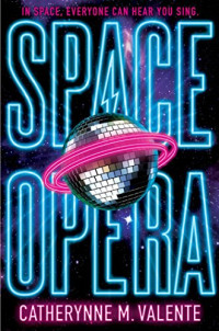 Catherynne M. Valente — Space Opera