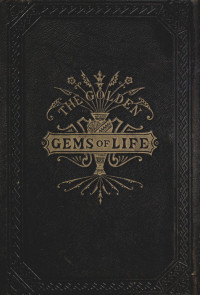 Emory Adams Allen & Smith C. Ferguson [Allen, Emory Adams] — The Golden Gems of Life; Or, Gathered Jewels for the Home Circle