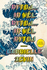 Gabrielle Zevin — Rytoj... ir vėl rytoj... ir vėl rytoj