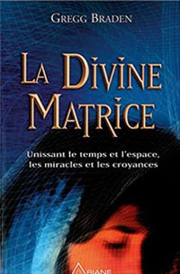 Gregg Braden — La divine matrice