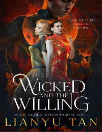 Lianyu Tan — The Wicked and the Willing: An F/F Gothic Horror Vampire Novel