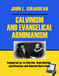John L. Girardeau — Calvinism and Evangelical Arminianism
