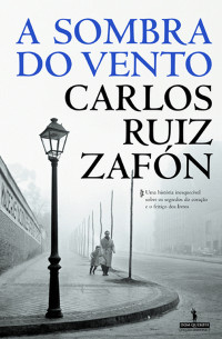 Carlos Ruiz Zafón — A Sombra do Vento