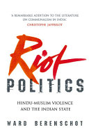Ward Berenschot — Riot Politics: Hindu-Muslim Violence and the Indian State
