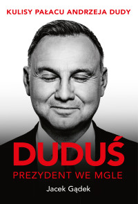 Jacek Gądek — Duduś. Prezydent we mgle