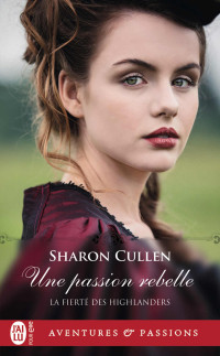 Sharon Cullen [Cullen, Sharon] — La fierté des Highlanders 2 - Une passion rebelle