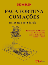 Décio Bazin — Faça fortuna com ações - antes que seja tarde