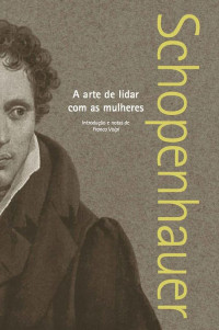 Arthur Schopenhauer — A Arte de Lidar com as Mulheres