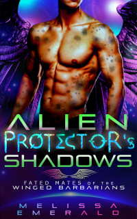 Melissa Emerald — Alien Protector's Shadows: A SciFi Romance: Book 3 of the Fated Mates of the Winged Barbarians Series