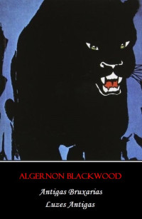 Algernon Blackwood [Blackwood, Algernon] — Antigas Bruxarias