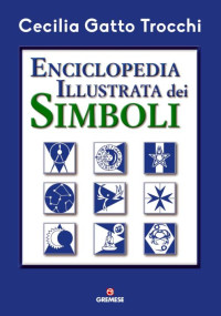 Cecilia Gatto Trocchi — Enciclopedia illustrata dei simboli (Italian Edition)