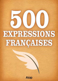 MAIRE, Régina [MAIRE, Régina] — 500 Expressions Françaises