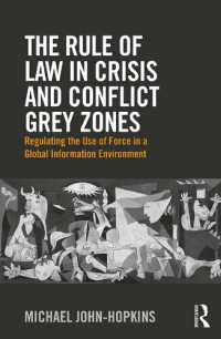 Michael John-Hopkins — The Rule of Law in Crisis and Conflict Grey Zones