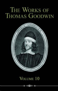 Thomas Goodwin — The Works of Thomas Goodwin, V10
