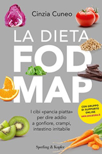 Cinzia Cuneo — La dieta FODMAP: I cibi pancia piatta per dire addiio a gonfiore, crampi, intestino irritabile (Italian Edition)