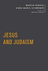Hengel, Martin & Schwemer, Anna Maria — Jesus and Judaism