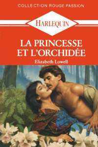 Elizabeth Lowell [Lowell, Elizabeth] — La princesse et l'orchidée