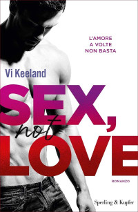 Vi Keeland [Keeland, Vi] — Sex, not love