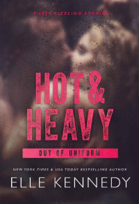 Elle Kennedy [Kennedy, Elle] — Hot & Heavy (Out of Uniform Book 2)