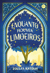 Zoulfa Katouh — Enquanto houver limoeiros