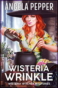 Pepper, Angela — Wisteria Wrinkle (wisteria Witches Mysteries)