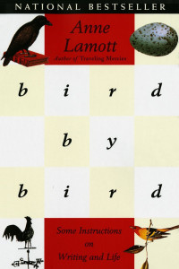 Anne Lamott — Bird by Bird: Some Instructions on Writing and Life