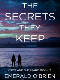 Emerald O'Brien [O'Brien, Emerald] — The Secrets They Keep (Knox and Sheppard Book 2)