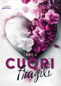 Kira S. — Cuori fragili: Vol.1 (Collana Nirvana - PubMe) (Italian Edition)