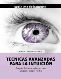 Marco Cattaneo GOTAM — Técnicas Avanzadas para la Intuición: Telepatía, Adivinación y Percepciones Extrasensoriales en Práctica
