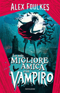 Alex Foulkes — La mia migliore amica è un vampiro