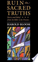 Harold Bloom — Ruin the Sacred Truths: Poetry and Belief from the Bible to the Present