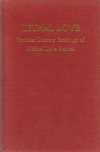 Mieke Bal [Bal, Mieke] — Lethal Love: Feminist Literary Readings of Biblical Love Stories