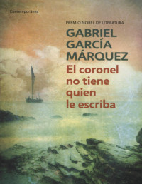 Gabriel García Márquez — El coronel no tiene quien le escriba / No One Writes to the Colonel and Other St ories
