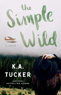 K.A. Tucker — The Simple Wild (The Simple Wild #1)